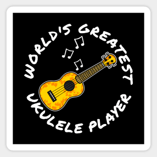 World's Greatest Ukulele Player Ukulelist Musician Magnet